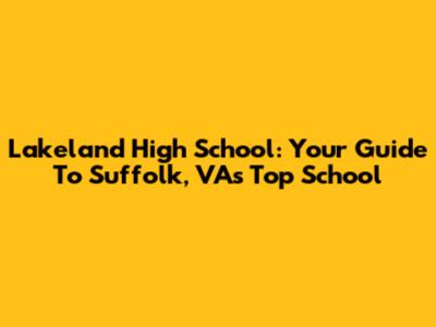 Lakeland High School: Your Guide To Suffolk, VA's Top School