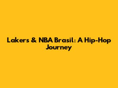 Lakers & NBA Brasil: A Hip-Hop Journey