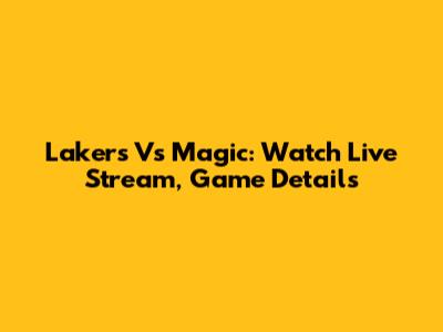 Lakers Vs Magic: Watch Live Stream, Game Details