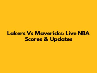 Lakers Vs Mavericks: Live NBA Scores & Updates