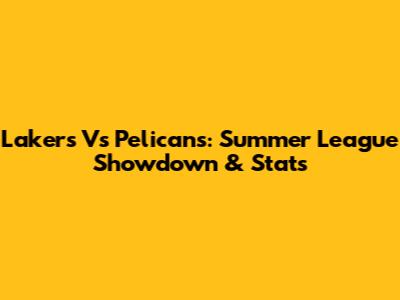 Lakers Vs Pelicans: Summer League Showdown & Stats