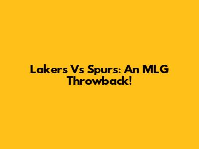 Lakers Vs Spurs: An MLG Throwback!
