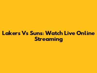 Lakers Vs Suns: Watch Live Online Streaming