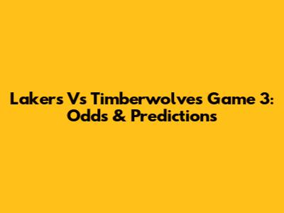 Lakers Vs Timberwolves Game 3: Odds & Predictions