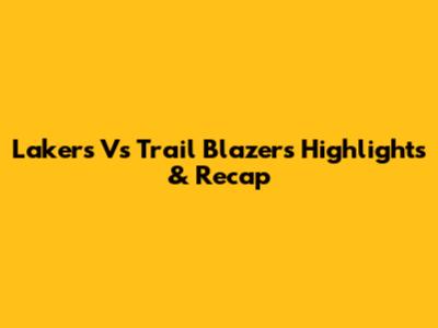 Lakers Vs Trail Blazers Highlights & Recap