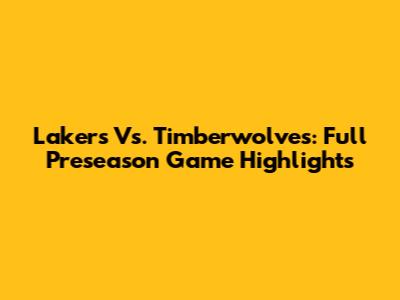 Lakers Vs. Timberwolves: Full Preseason Game Highlights