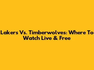 Lakers Vs. Timberwolves: Where To Watch Live & Free