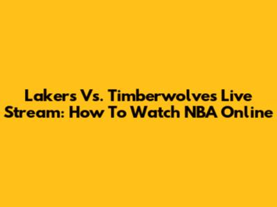 Lakers Vs. Timberwolves Live Stream: How To Watch NBA Online
