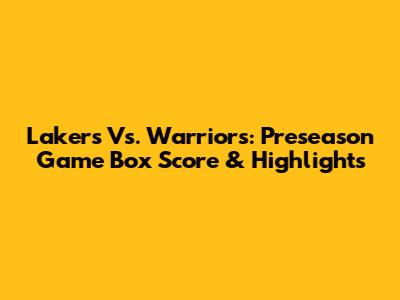 Lakers Vs. Warriors: Preseason Game Box Score & Highlights