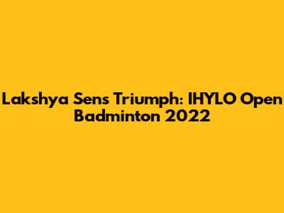 Lakshya Sen's Triumph: IHYLO Open Badminton 2022