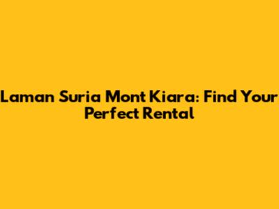 Laman Suria Mont Kiara: Find Your Perfect Rental