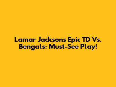 Lamar Jackson's Epic TD Vs. Bengals: Must-See Play!