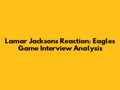 Lamar Jackson's Reaction: Eagles Game Interview Analysis