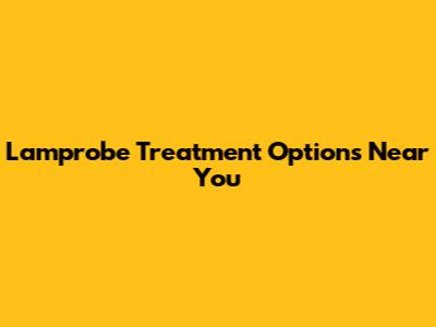 Lamprobe Treatment Options Near You