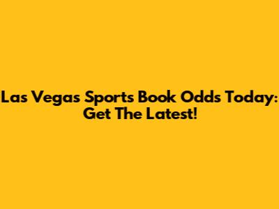 Las Vegas Sports Book Odds Today: Get The Latest!