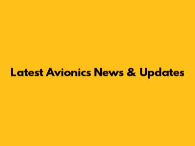 Latest Avionics News & Updates