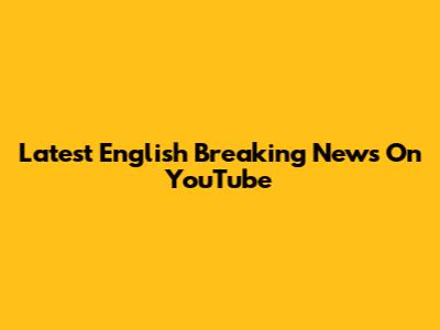 Latest English Breaking News On YouTube