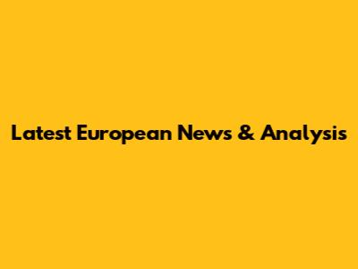 Latest European News & Analysis