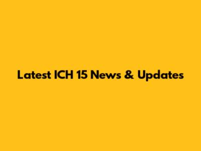 Latest ICH 15 News & Updates