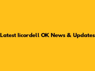 Latest Iicordell OK News & Updates