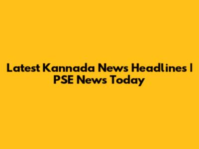 Latest Kannada News Headlines | PSE News Today