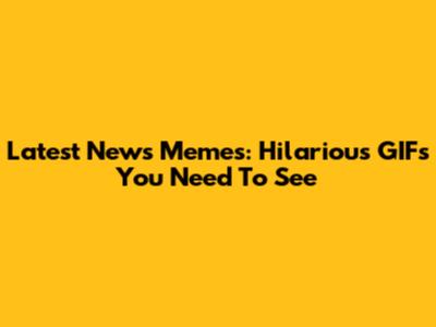 Latest News Memes: Hilarious GIFs You Need To See