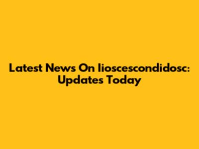 Latest News On Iioscescondidosc: Updates Today