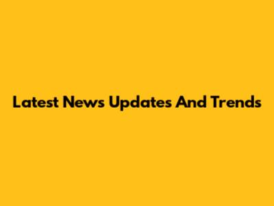 Latest News Updates And Trends