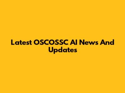 Latest OSCOSSC AI News And Updates