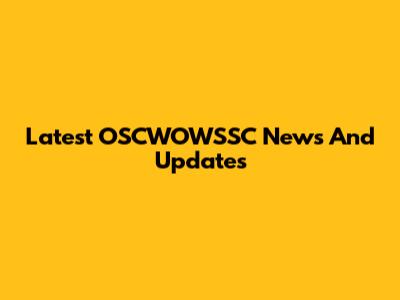 Latest OSCWOWSSC News And Updates