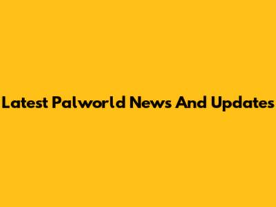Latest Palworld News And Updates