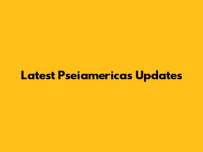 Latest Pseiamericas Updates