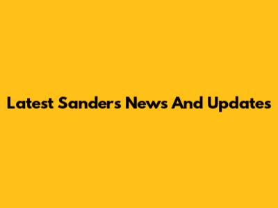 Latest Sanders News And Updates
