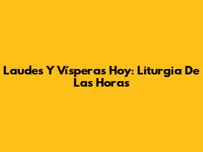 Laudes Y Vísperas Hoy: Liturgia De Las Horas