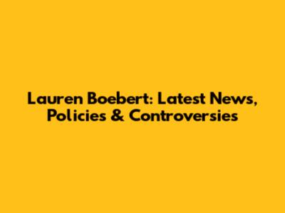 Lauren Boebert: Latest News, Policies & Controversies