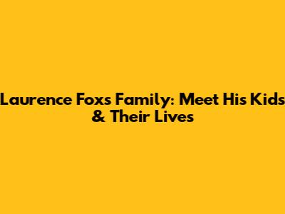Laurence Fox's Family: Meet His Kids & Their Lives
