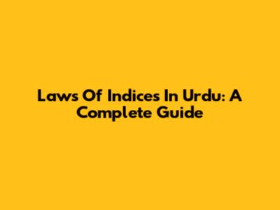 Laws Of Indices In Urdu: A Complete Guide