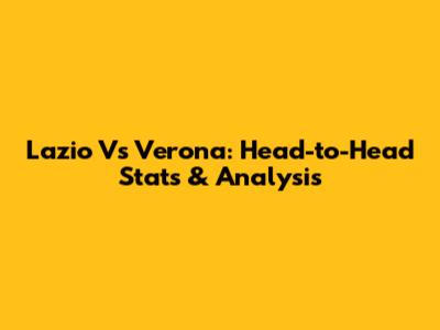 Lazio Vs Verona: Head-to-Head Stats & Analysis
