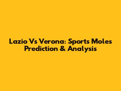 Lazio Vs Verona: Sports Mole's Prediction & Analysis