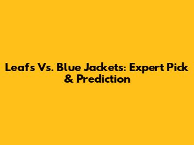 Leafs Vs. Blue Jackets: Expert Pick & Prediction