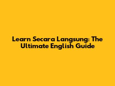 Learn 'Secara Langsung': The Ultimate English Guide