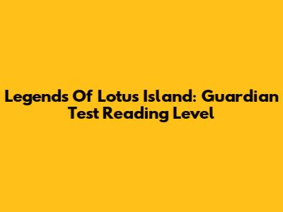 Legends Of Lotus Island: Guardian Test Reading Level