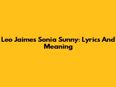 Leo Jaime's Sonia Sunny: Lyrics And Meaning