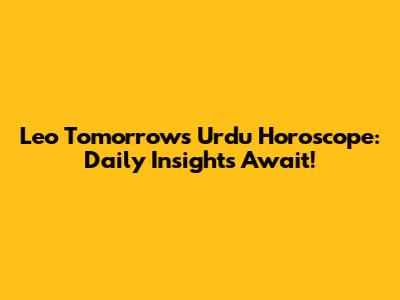 Leo Tomorrow's Urdu Horoscope: Daily Insights Await!