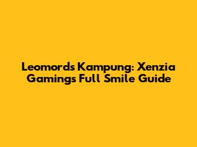 Leomord's Kampung: Xenzia Gaming's Full Smile Guide