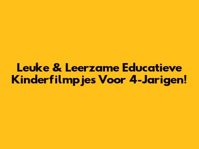 Leuke & Leerzame Educatieve Kinderfilmpjes Voor 4-Jarigen!