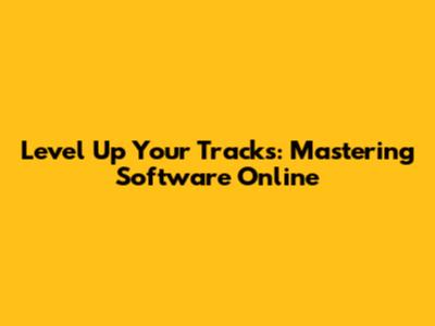 Level Up Your Tracks: Mastering Software Online