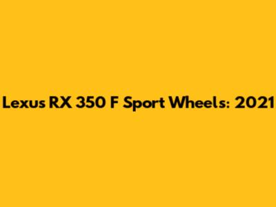Lexus RX 350 F Sport Wheels: 2021