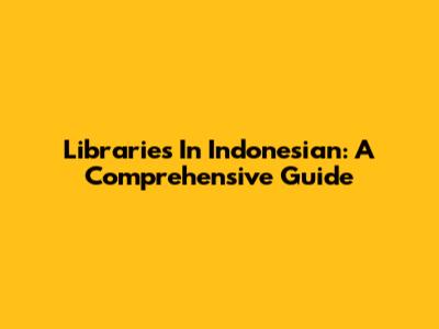 Libraries In Indonesian: A Comprehensive Guide