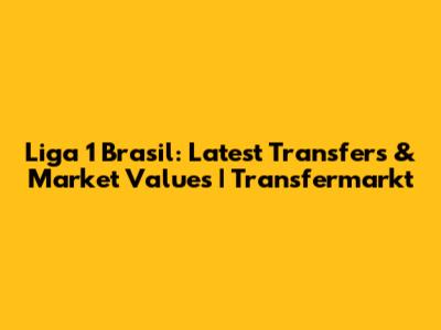 Liga 1 Brasil: Latest Transfers & Market Values | Transfermarkt